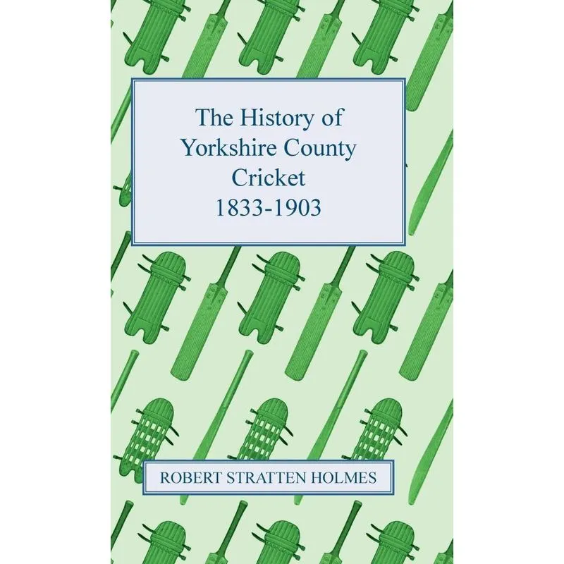The History of Yorkshire County Cricket 1833-1903