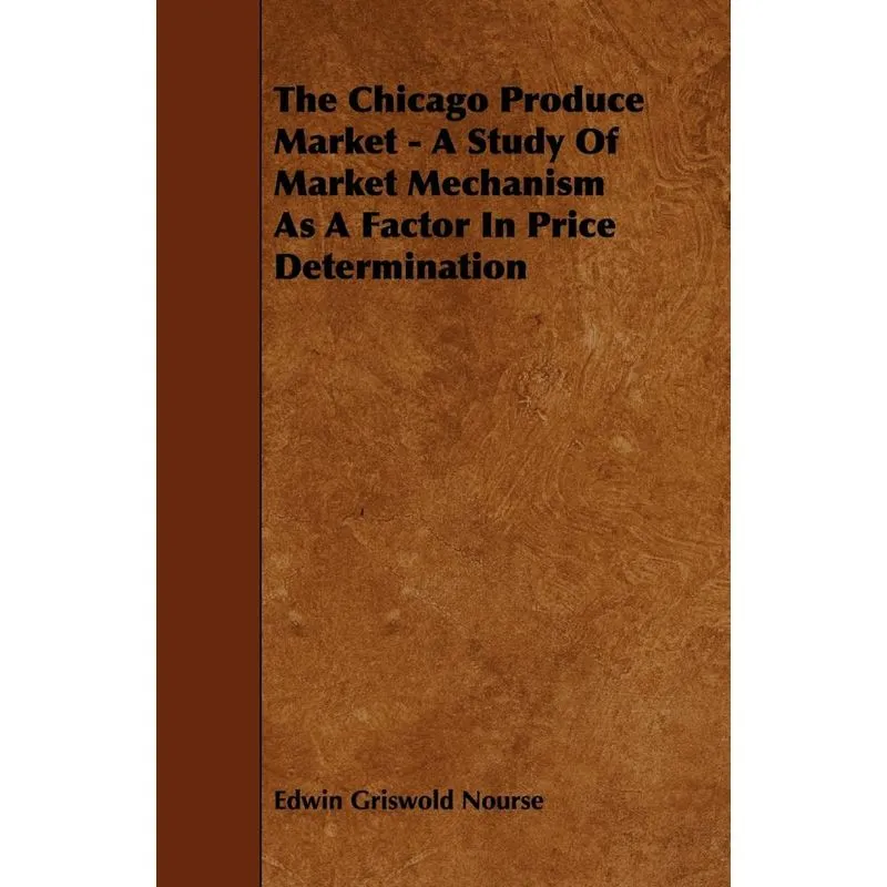 The Chicago Produce Market - A Study Of Market Mechanism As