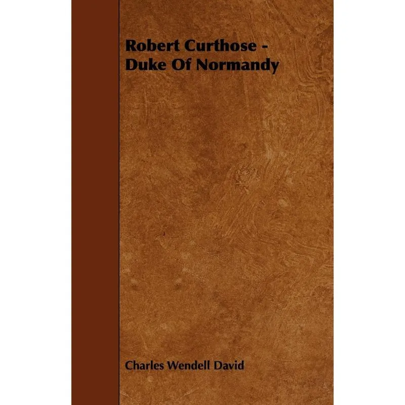 Robert Curthose - Duke Of Normandy