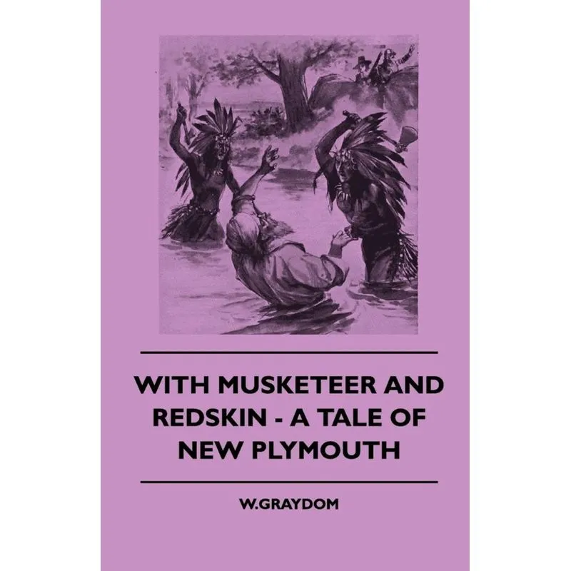 With Musketeer and Redskin - A Tale of New Plymouth
