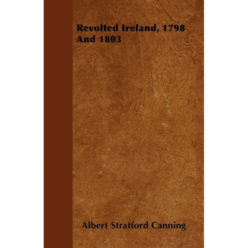 Revolted Ireland, 1798 And 1803