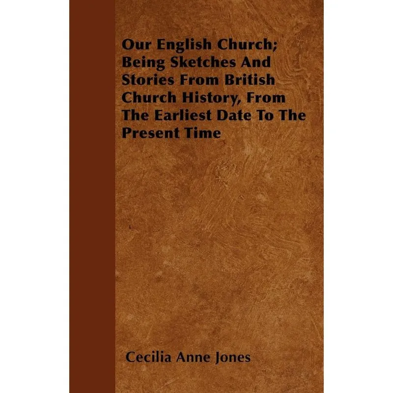 Our English Church, Being Sketches And Stories From British