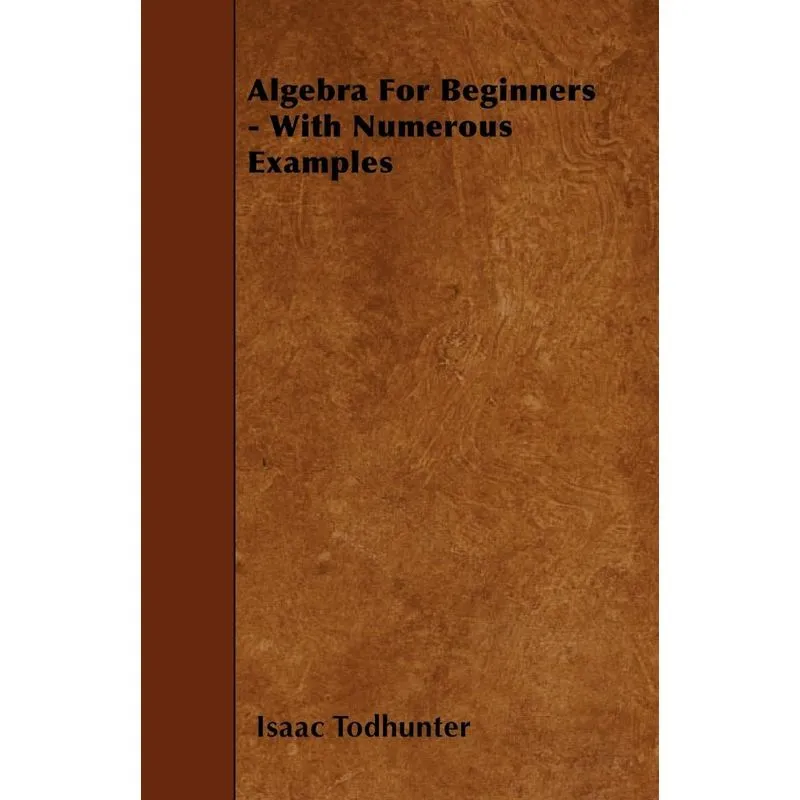 Algebra For Beginners - With Numerous Examples