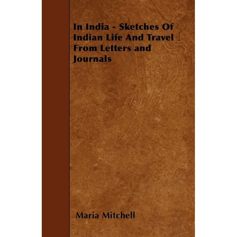 In India - Sketches Of Indian Life And Travel From Letters and Journals
