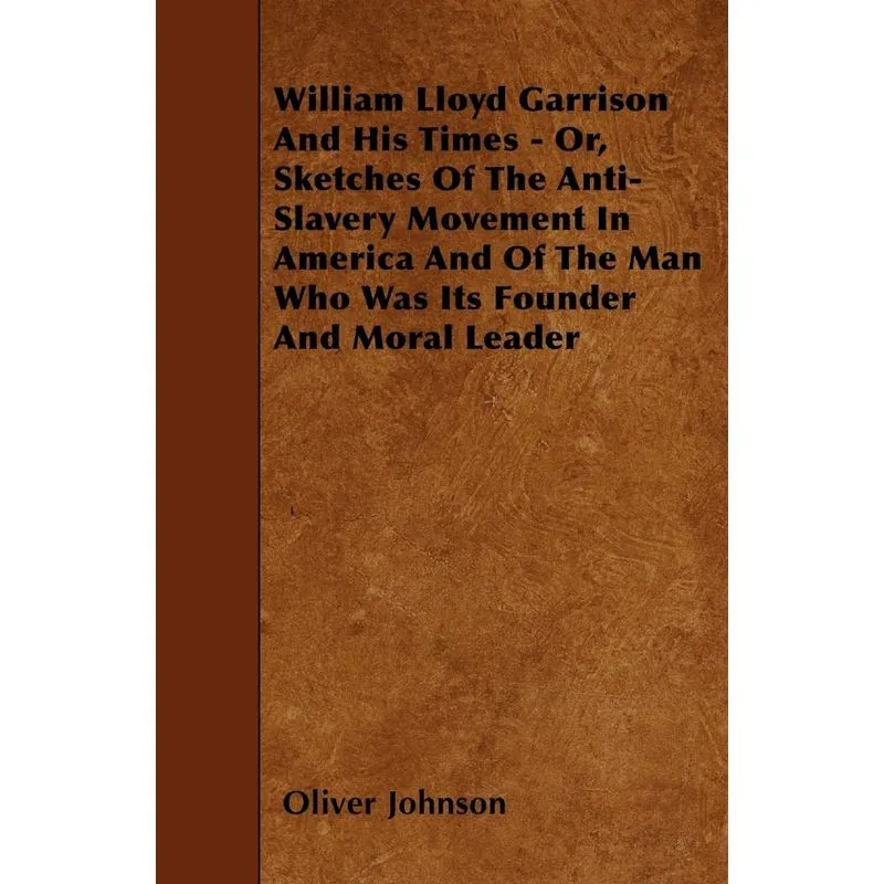 William Lloyd Garrison And His Times - Or, Sketches Of The