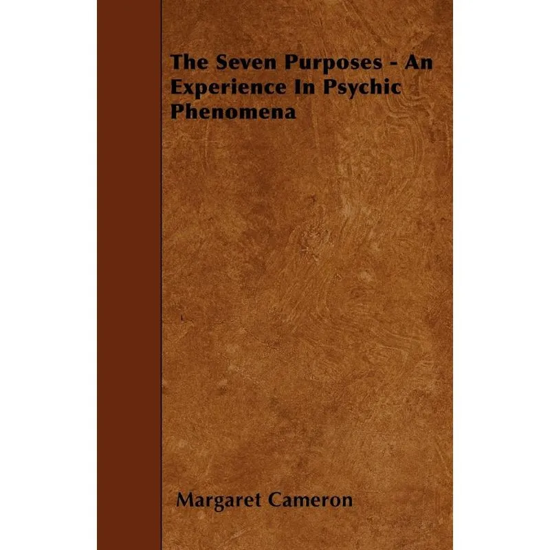 The Seven Purposes - An Experience In Psychic Phenomena