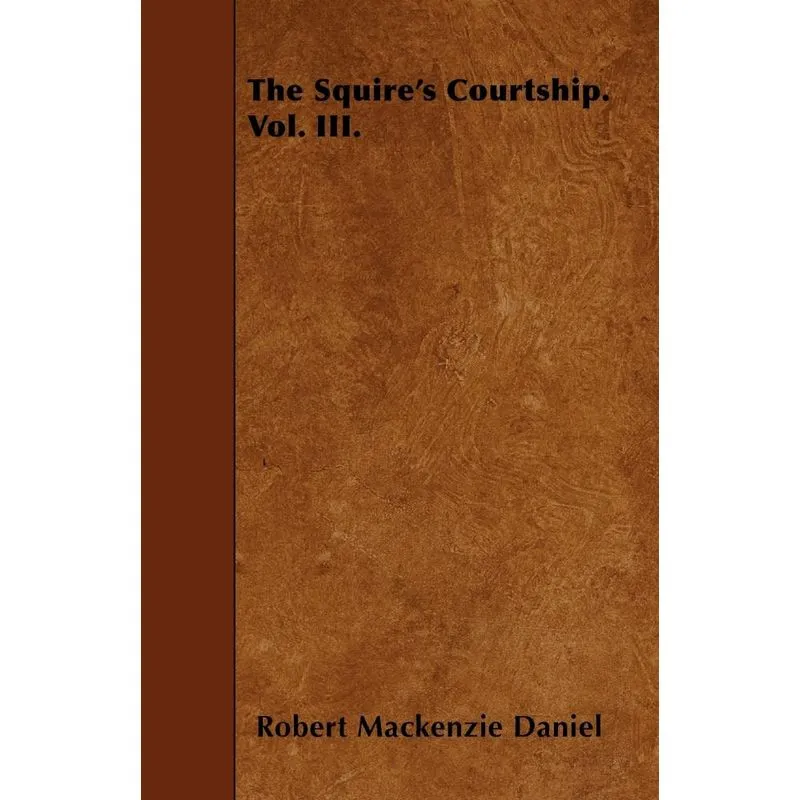 The Squires Courtship. Vol. III.