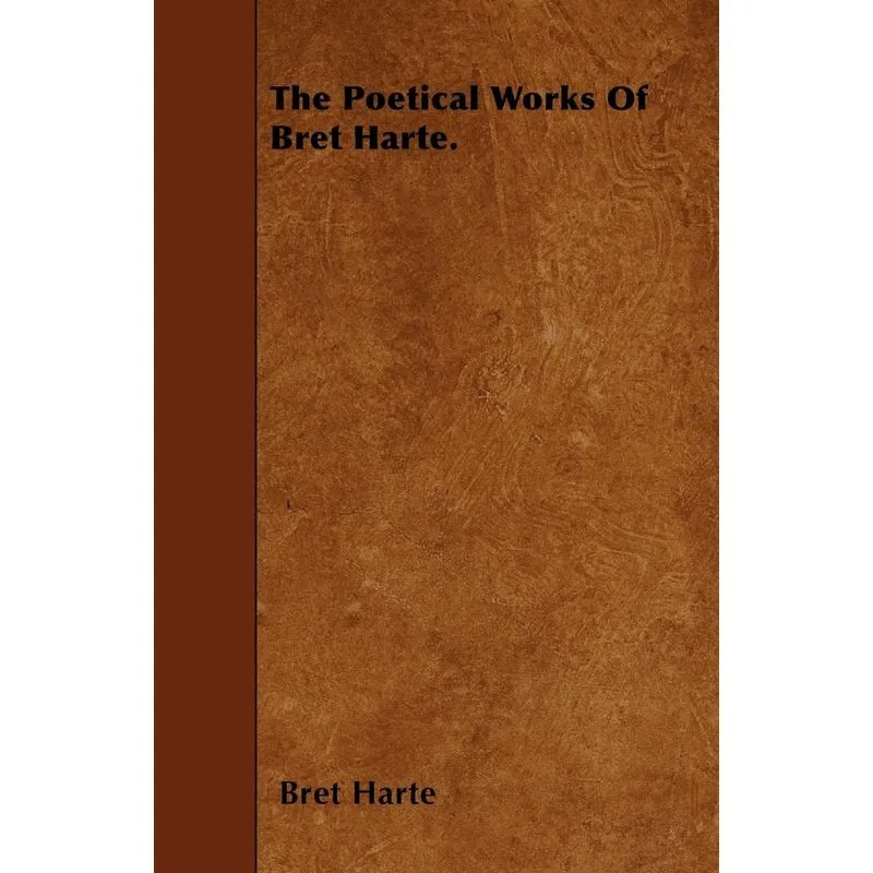 The Poetical Works Of Bret Harte.