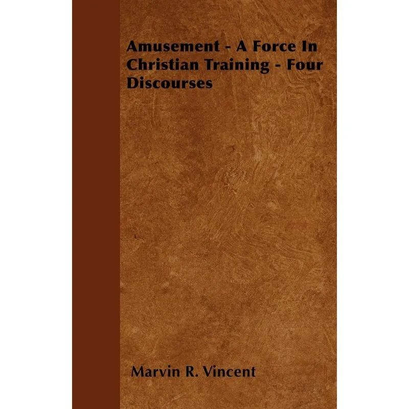 Amusement - A Force In Christian Training - Four Discourses