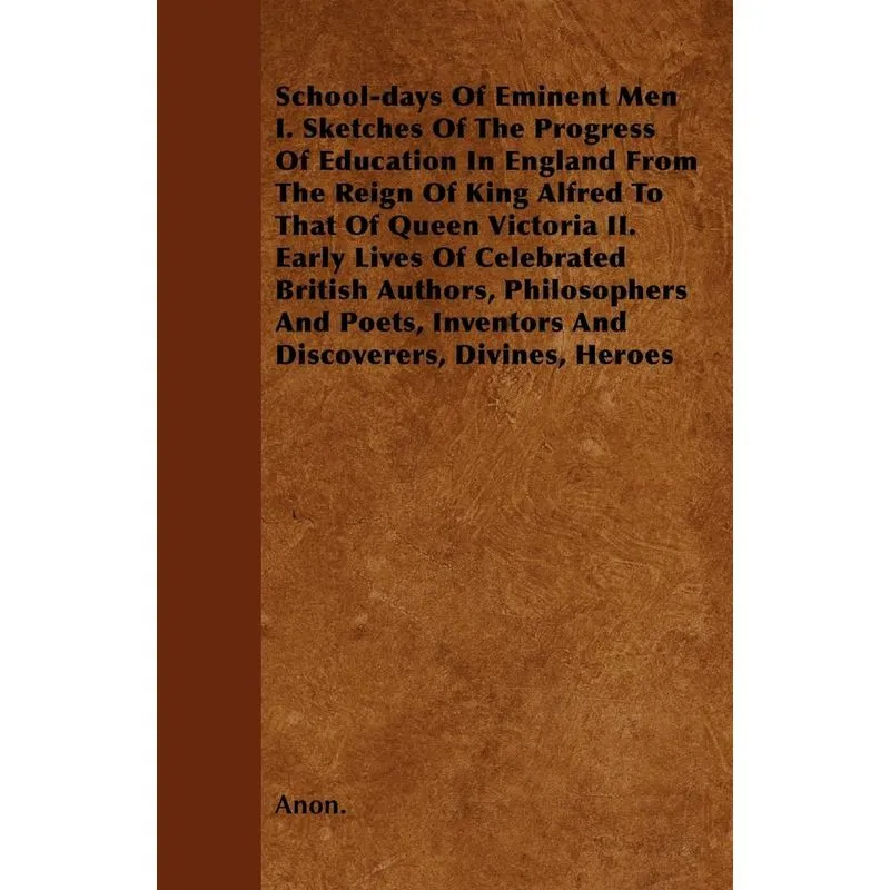 School-days Of Eminent Men I. Sketches Of The Progress Of. School-days Of Eminent Men I. Sketches Of The Progress Of