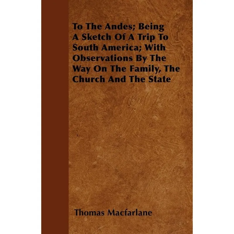 To The Andes, Being A Sketch Of A Trip To South America, Wi