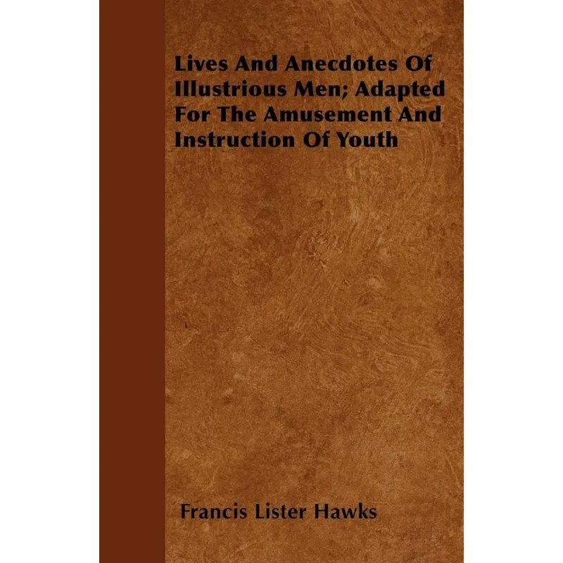 Lives and Anecdotes of Illustrious Men, Adapted for the Amusement and Instruction of Youth