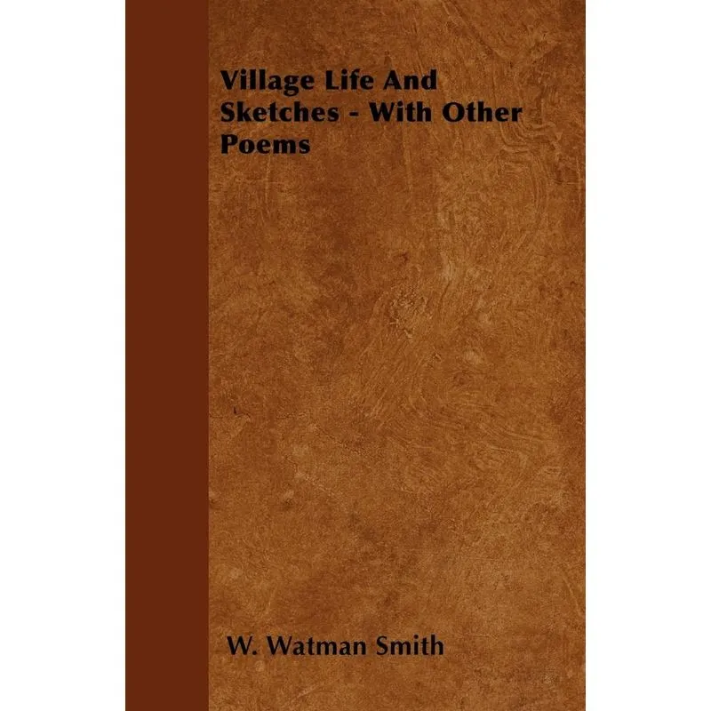Village Life And Sketches - With Other Poems