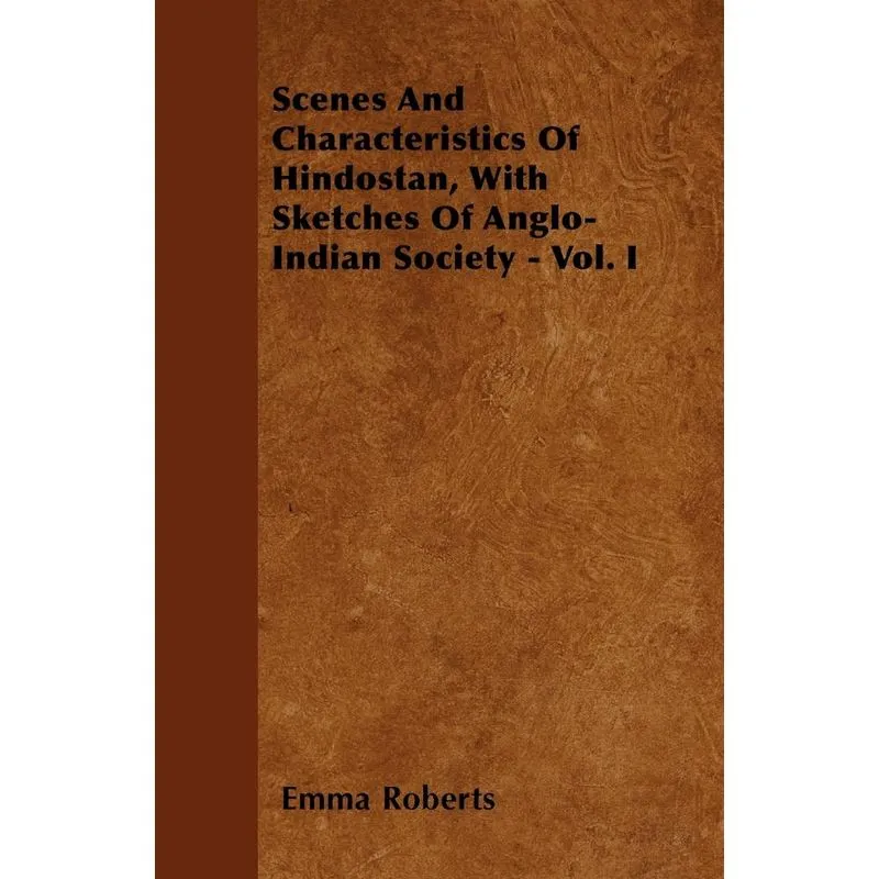 Scenes And Characteristics Of Hindostan, With Sketches Of A