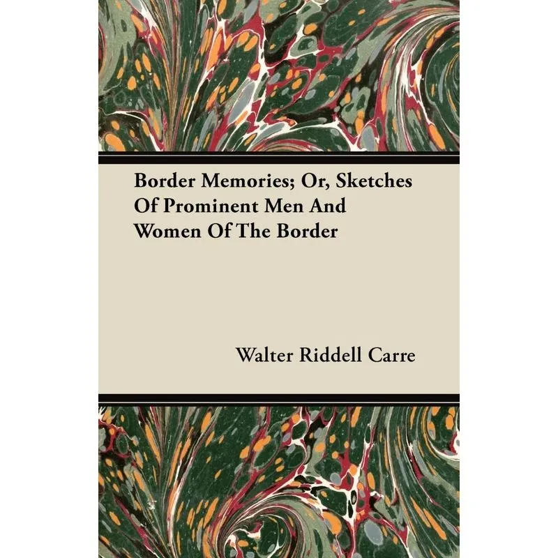 Border Memories, Or, Sketches Of Prominent Men And Women Of The Border
