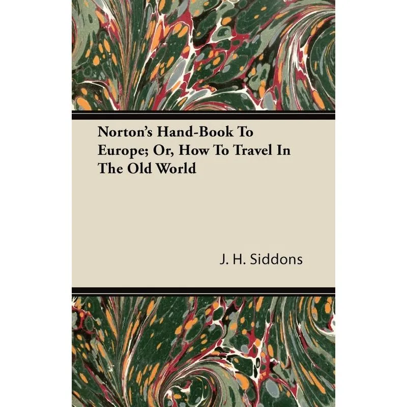 Nortons Hand-Book To Europe, Or, How To Travel In The Old World