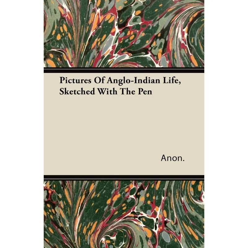 Pictures Of Anglo-Indian Life, Sketched With The Pen