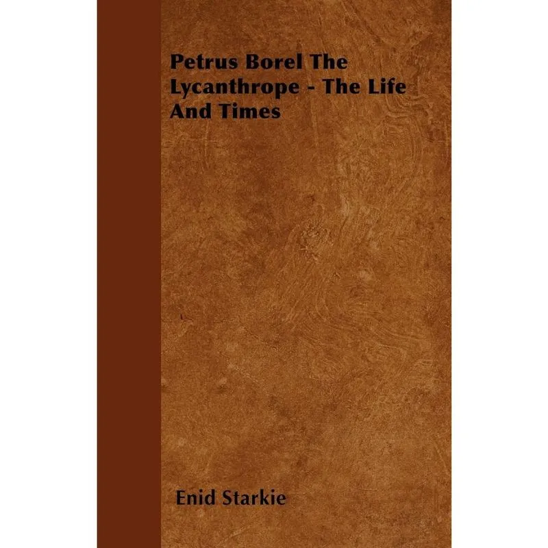 Petrus Borel the Lycanthrope - The Life and Times
