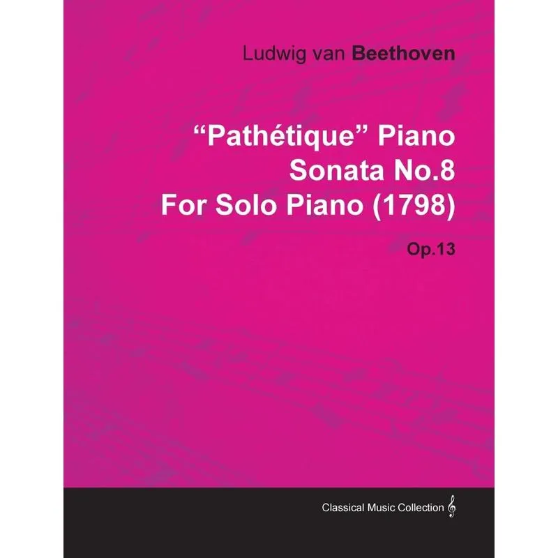Pathétique - Piano Sonata No. 8 - Op. 13 - For Solo Piano