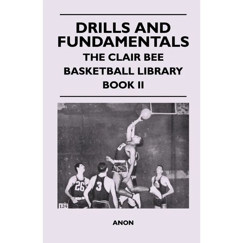 Drills and Fundamentals - The Clair Bee Basketball Library