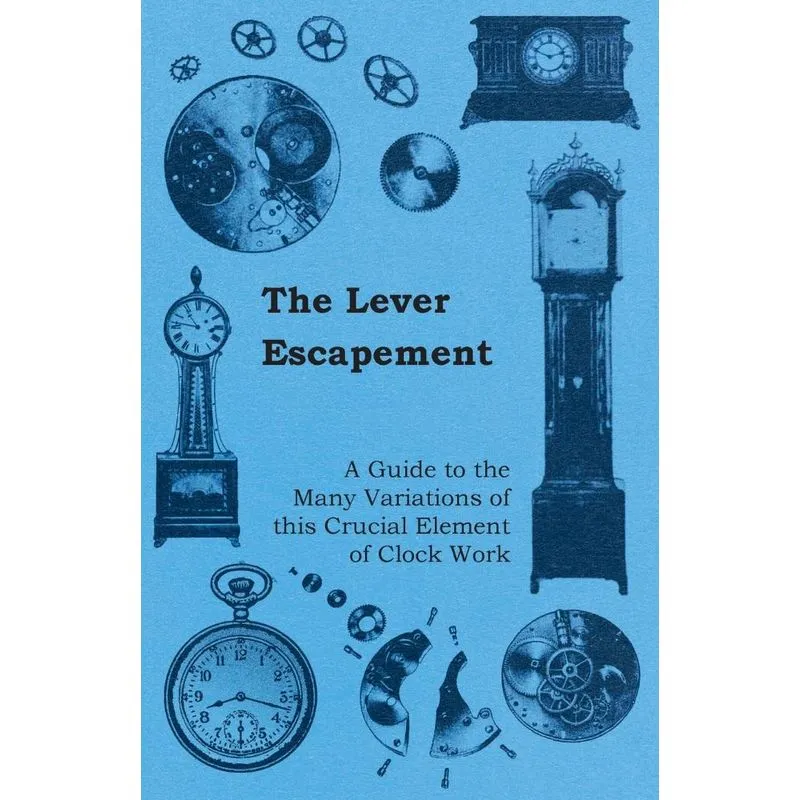 The Lever Escapement - A Guide to the Many Variations of th