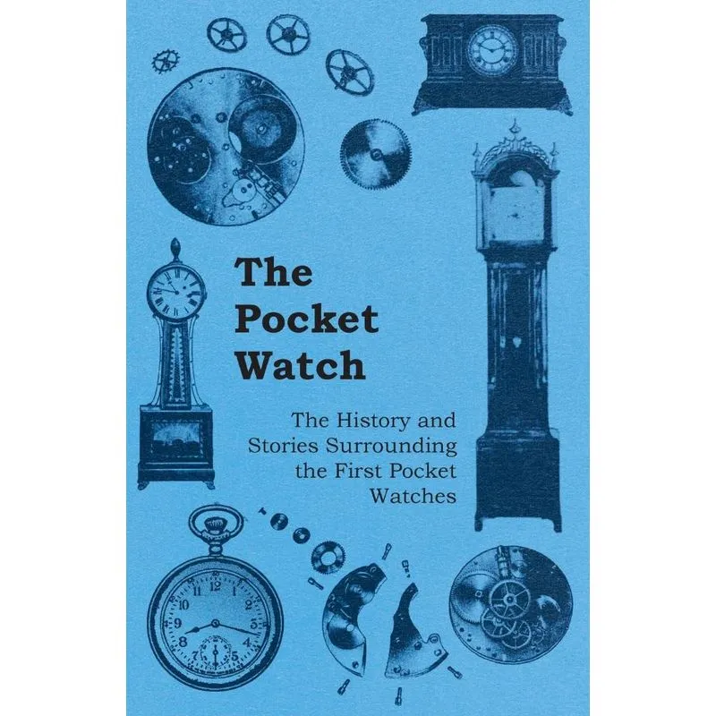 The Pocket Watch - The History and Stories Surrounding the