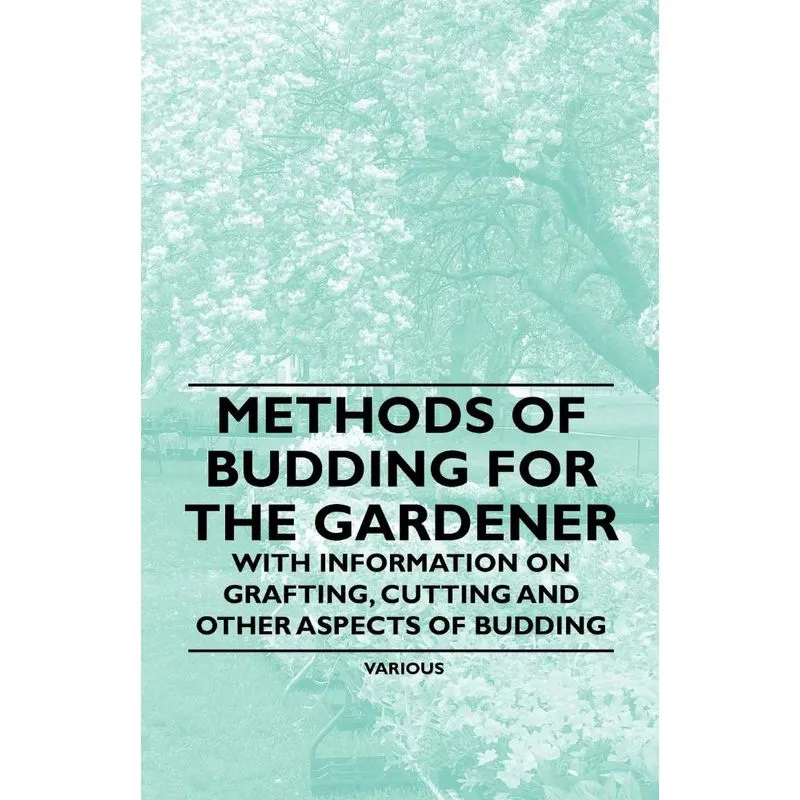Methods of Budding for the Gardener - With Information on G