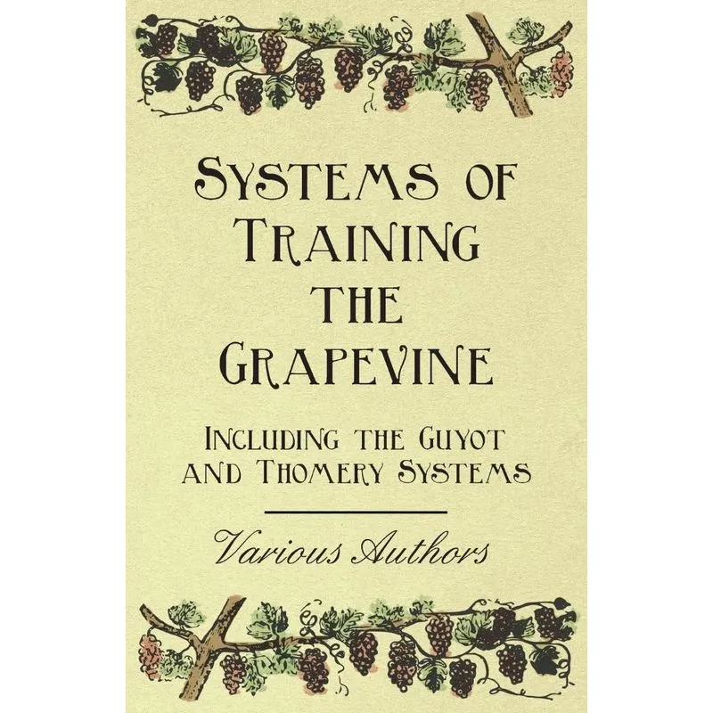 Systems of Training the Grapevine - Including the Guyot and