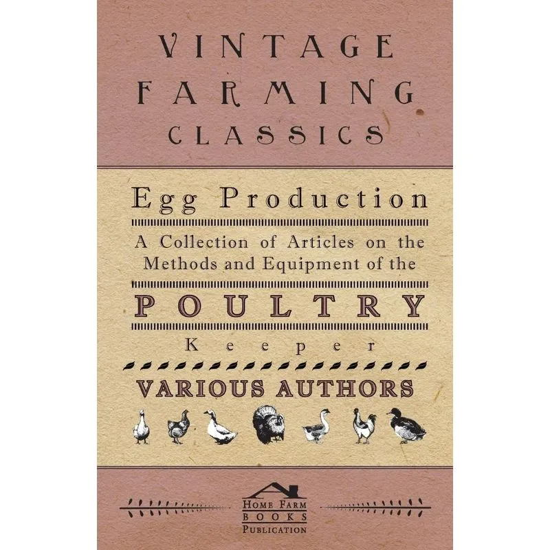 Egg Production - A Collection of Articles on the Methods an