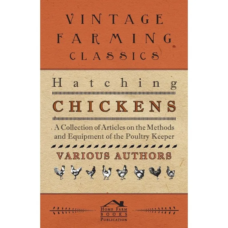 Hatching Chickens - A Collection of Articles on the Methods