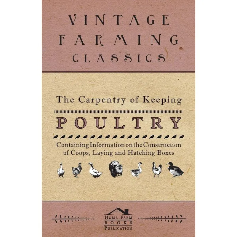 The Carpentry of Keeping Poultry - Containing Information o