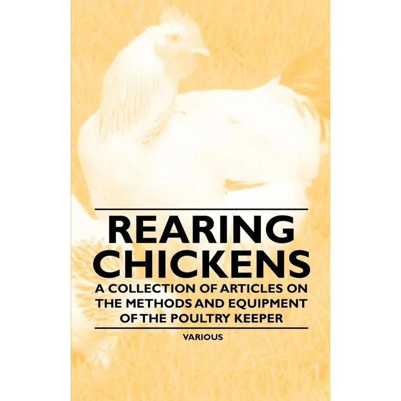 Rearing Chickens - A Collection of Articles on the Methods