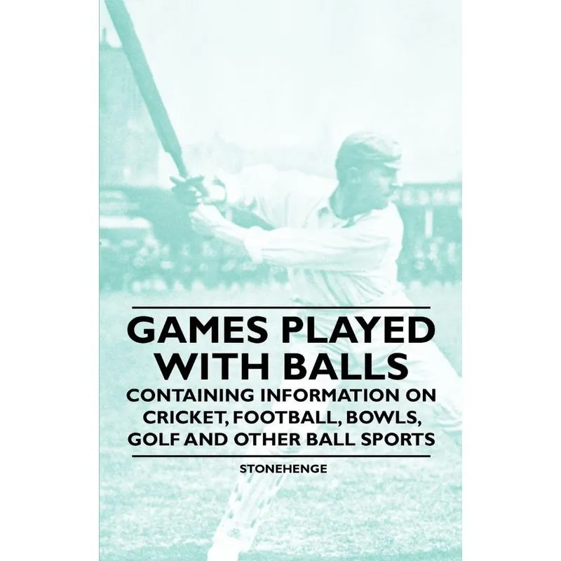 Games Played With Balls - Containing Information on Cricket