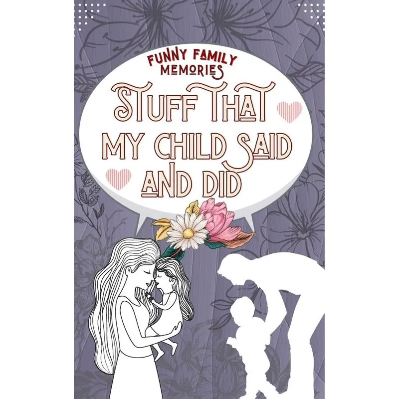 STUFF THAT MY CHILD SAID AND DID