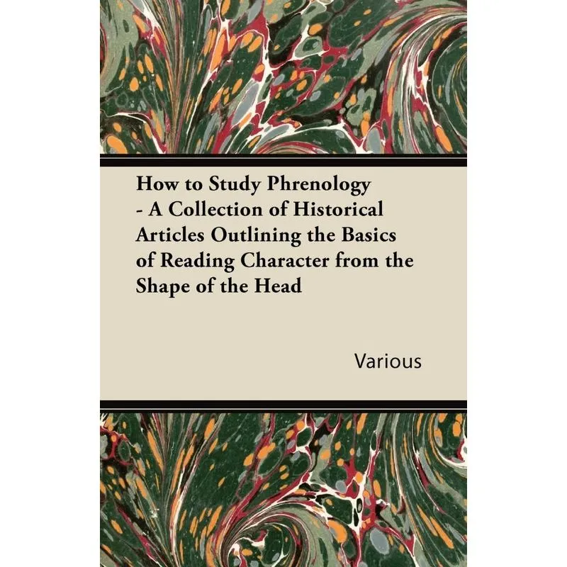 How to Study Phrenology - A Collection of Historical Articles Outlining the Basics of Reading Character from the Shape of the Head