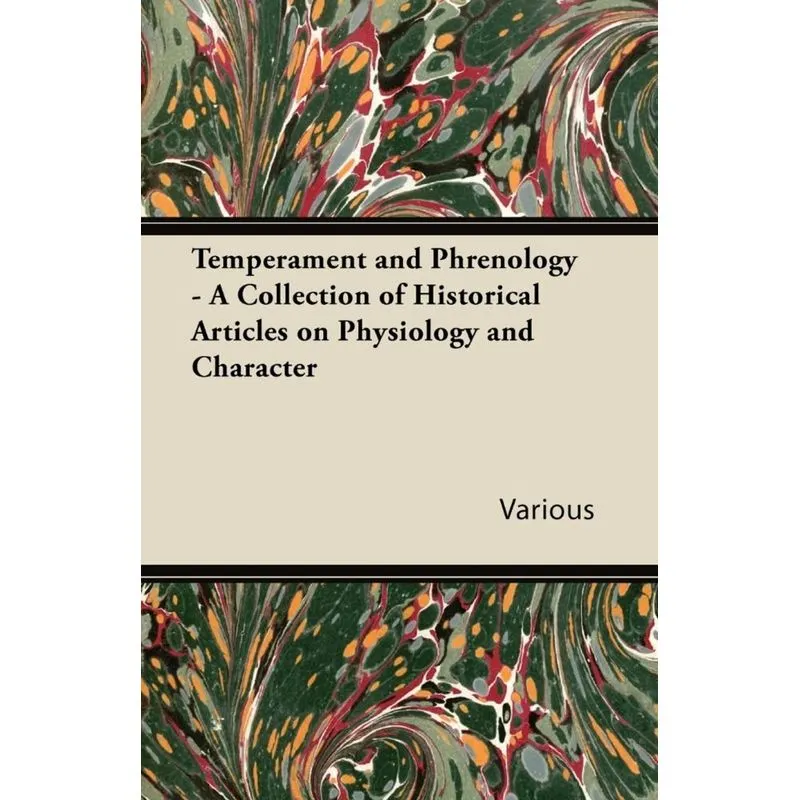 Temperament and Phrenology - A Collection of Historical Articles on Physiology and Character