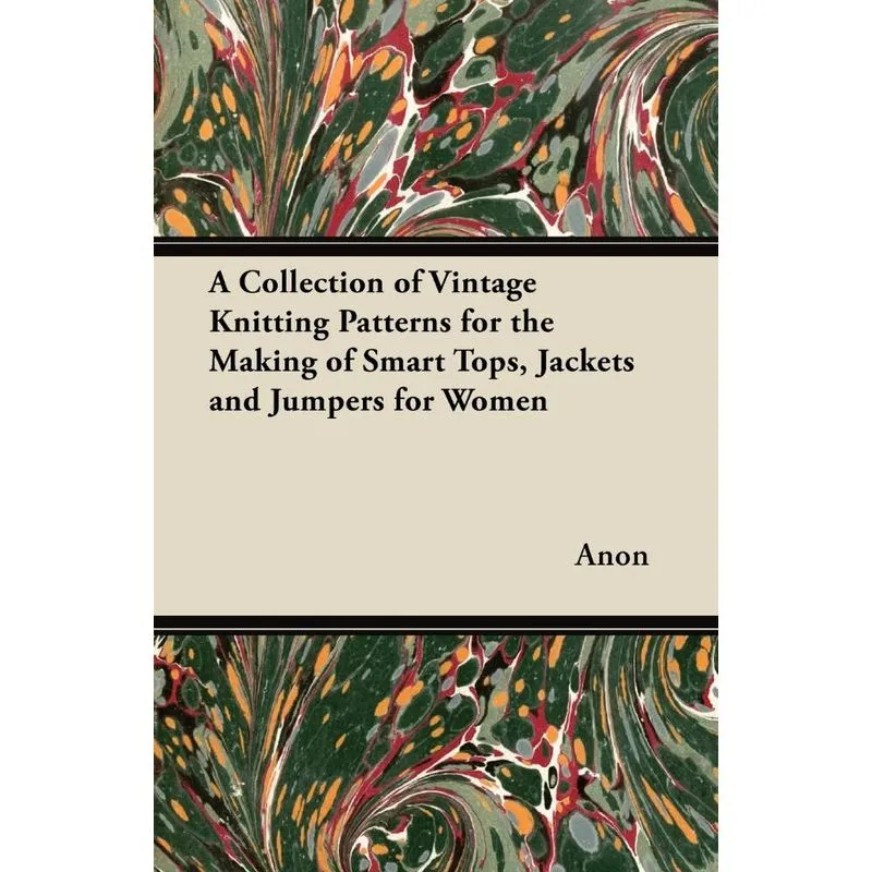 A Collection of Vintage Knitting Patterns for the Making of Smart Tops, Jackets and Jumpers for Women