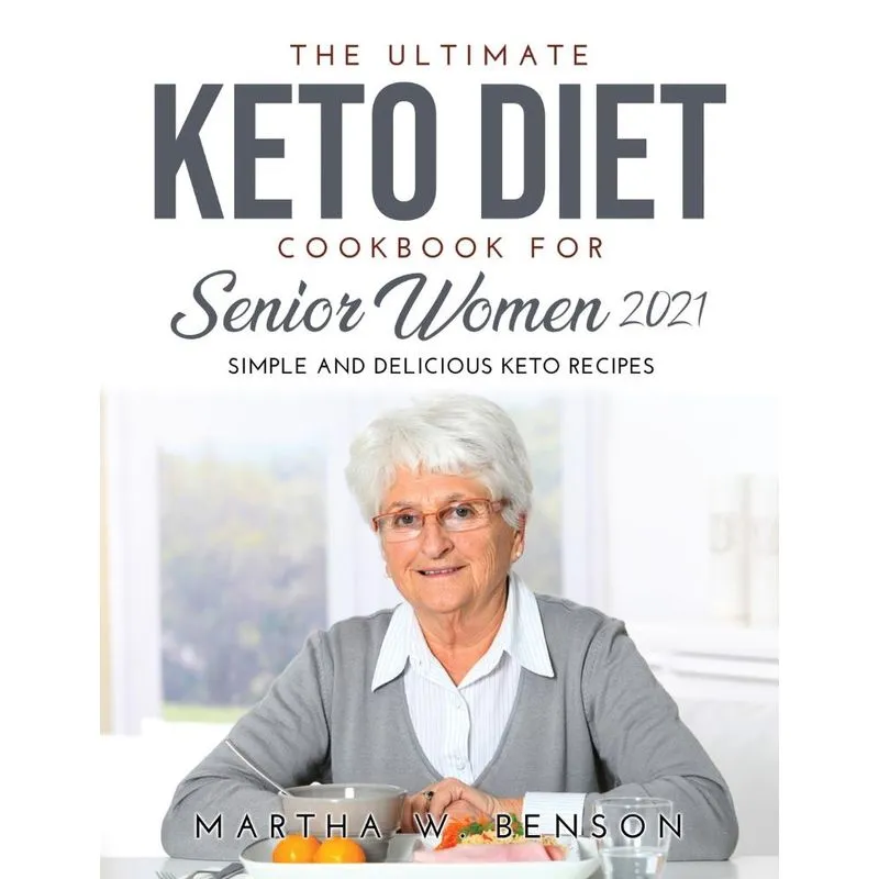 The Ultimate Keto Diet Cookbook for Senior Women 2021