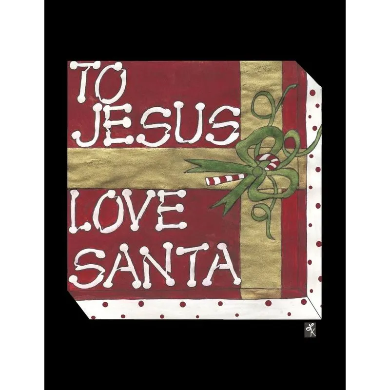 To Jesus Love Santa