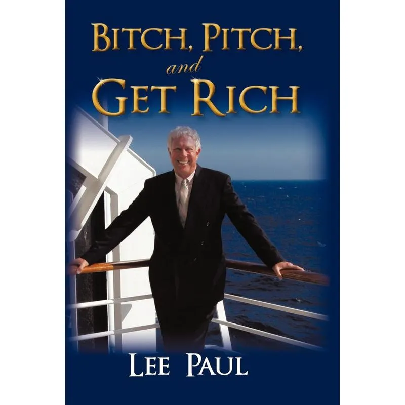 Bitch, Pitch, and Get Rich