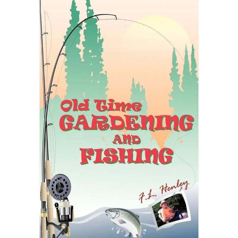 Old Time Gardening and Fishing