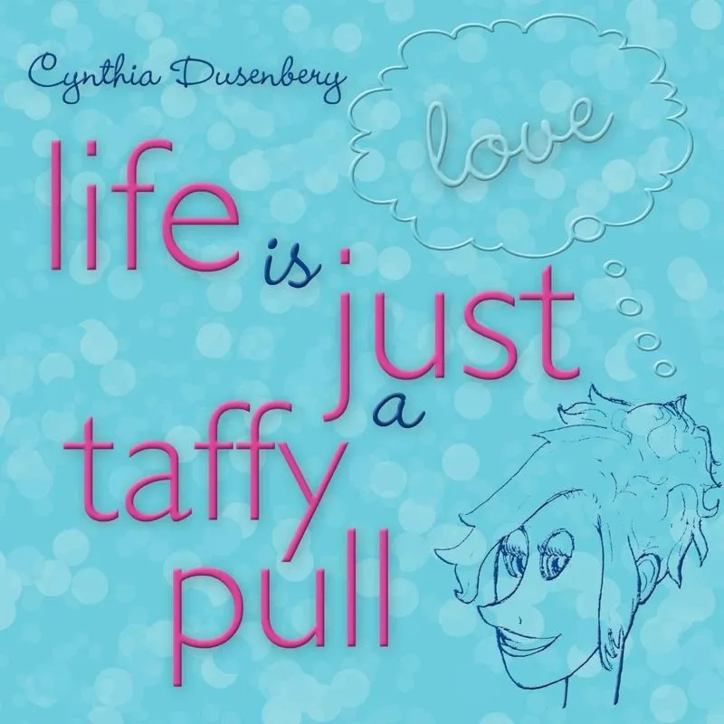 Life is Just a Taffy Pull