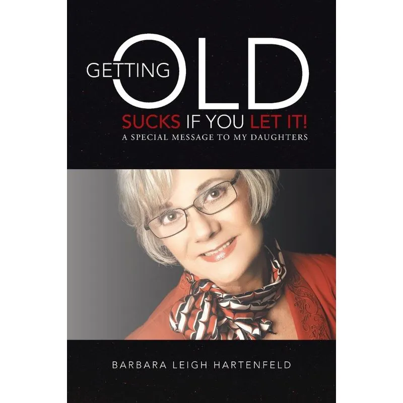 Getting Old Sucks If You Let It!