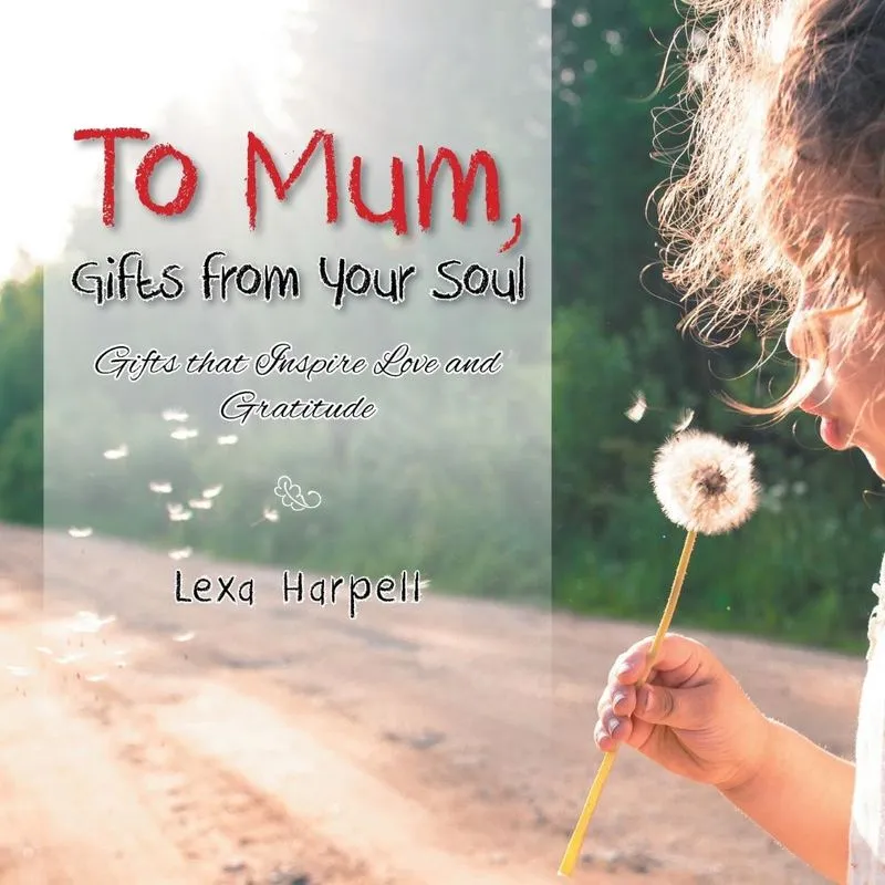 To Mum, Gifts From Your Soul