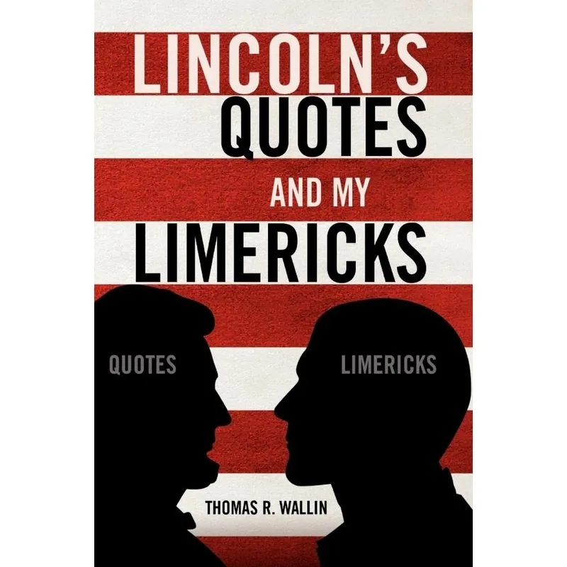 Lincolns Quotes and My Limericks