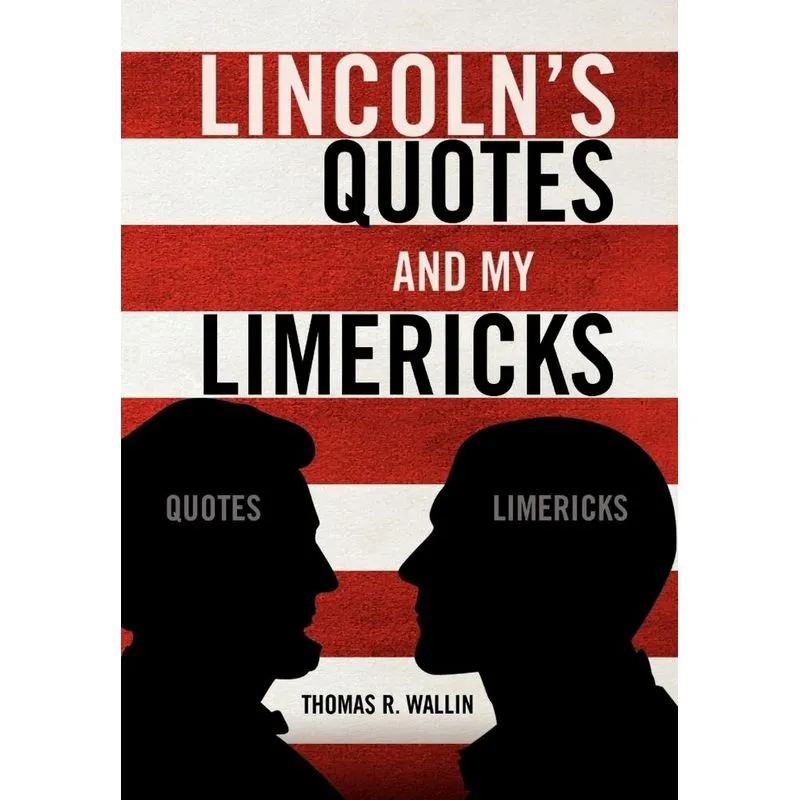 Lincolns Quotes and My Limericks