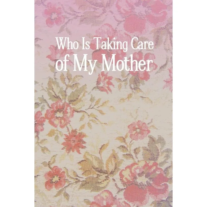 Who Is Taking Care of My Mother