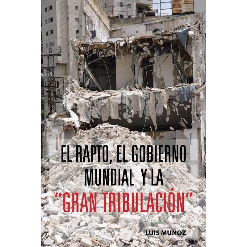 El Rapto, El Gobierno Mundial y La Gran Tribulacion