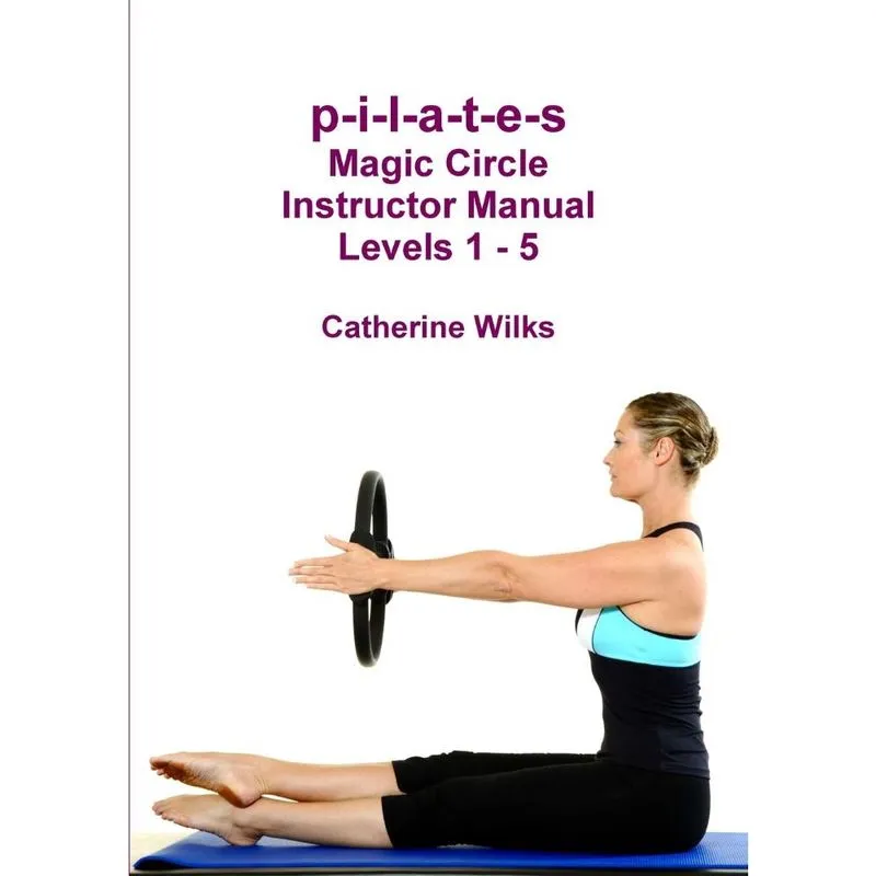 P-i-l-a-t-e-s Magic Circle Instructor Manual Levels 1 - 5