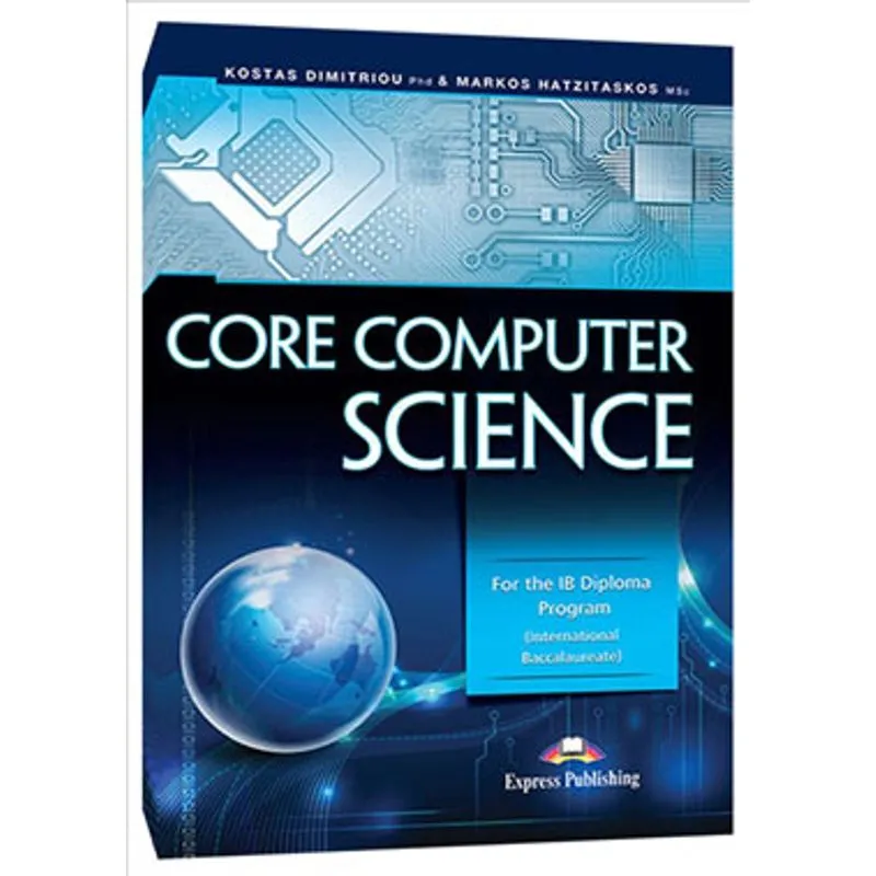 CORE COMPUTER SCIENCE FOR THE IB DIPLOMA PROGRAM - INTERNATIONAL BACCALAUREATE